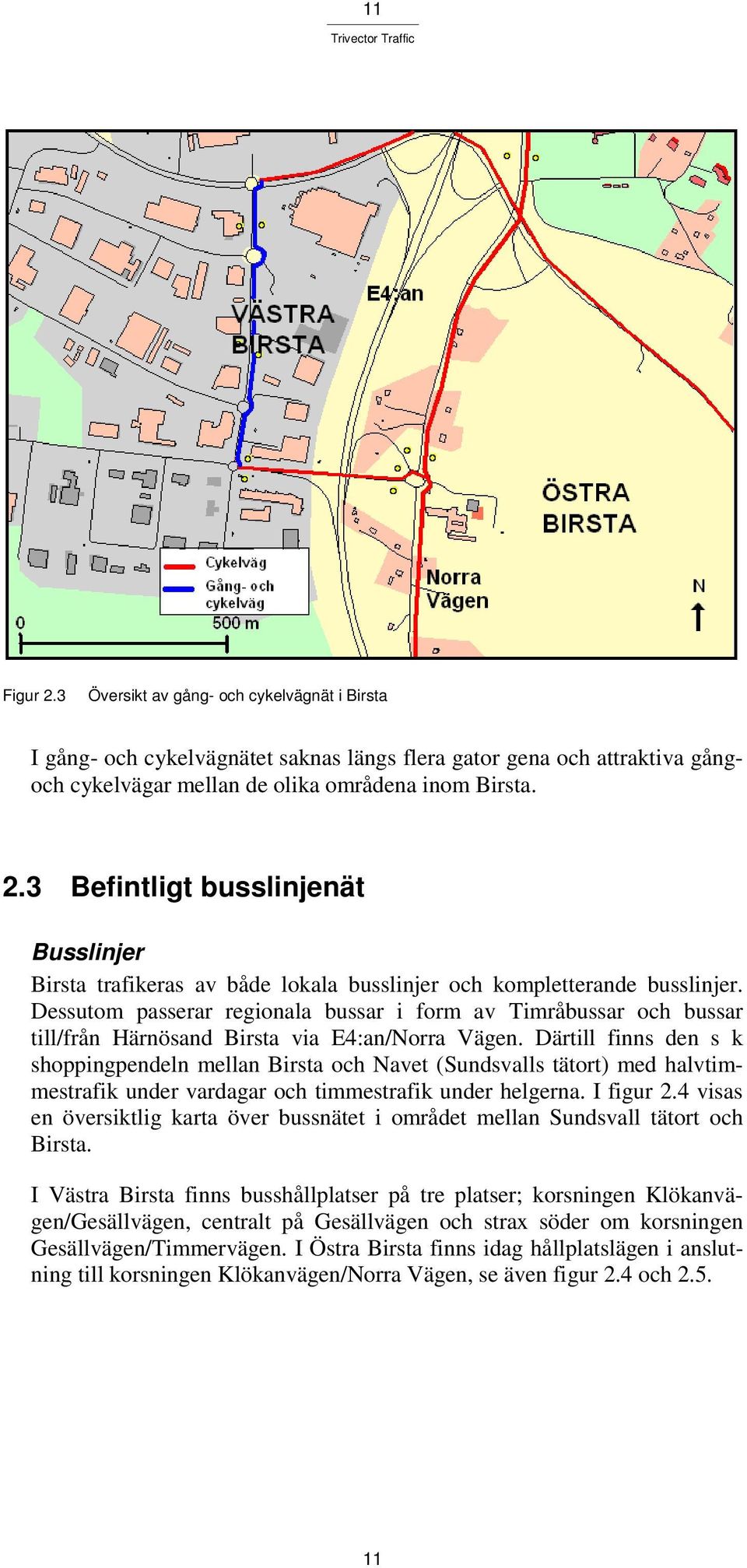 Därtill finns den s k shoppingpendeln mellan Birsta och Navet (Sundsvalls tätort) med halvtimmestrafik under vardagar och timmestrafik under helgerna. I figur 2.