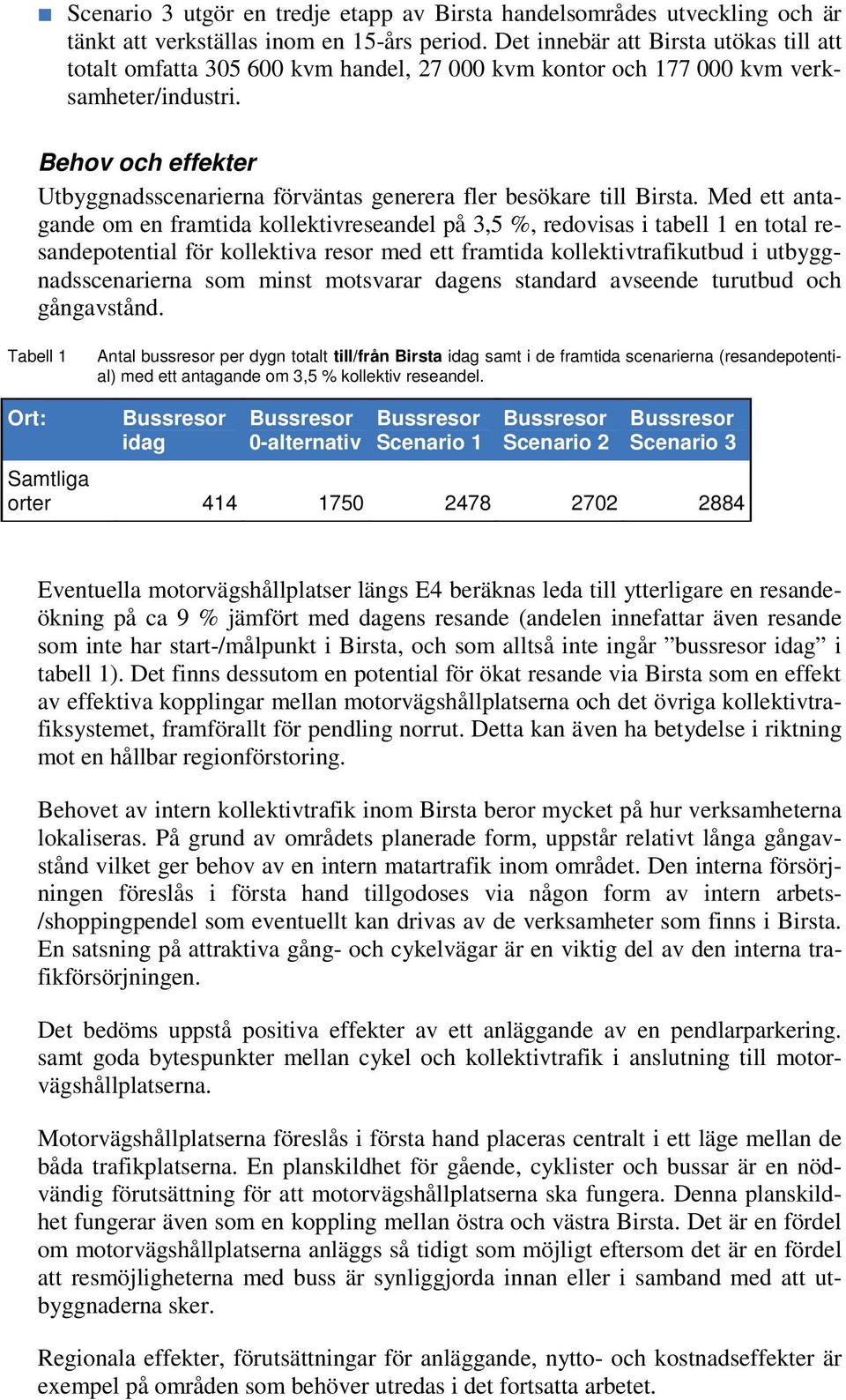 Behov och effekter Utbyggnadsscenarierna förväntas generera fler besökare till Birsta.
