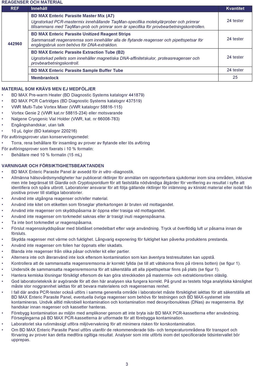 BD MAX Enteric Parasite Unitized Reagent Strips Sammansatt reagensremsa som innehåller alla de flytande reagenser och pipettspetsar för engångsbruk som behövs för DNA-extraktion.