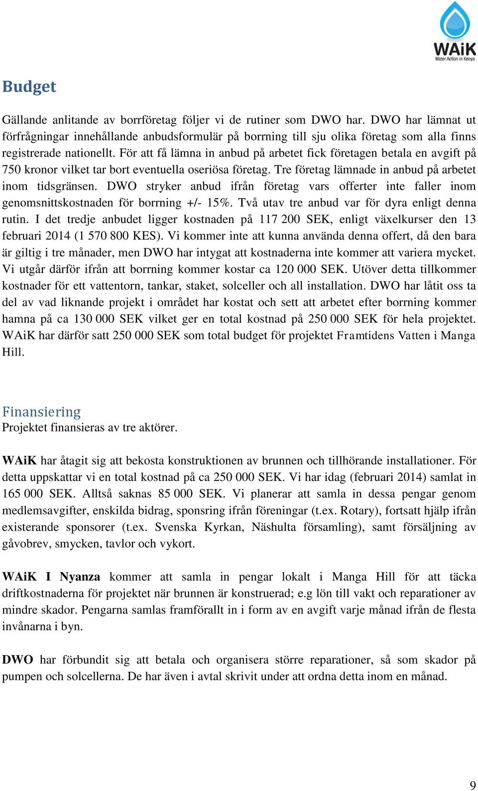 För att få lämna in anbud på arbetet fick företagen betala en avgift på 750 kronor vilket tar bort eventuella oseriösa företag. Tre företag lämnade in anbud på arbetet inom tidsgränsen.