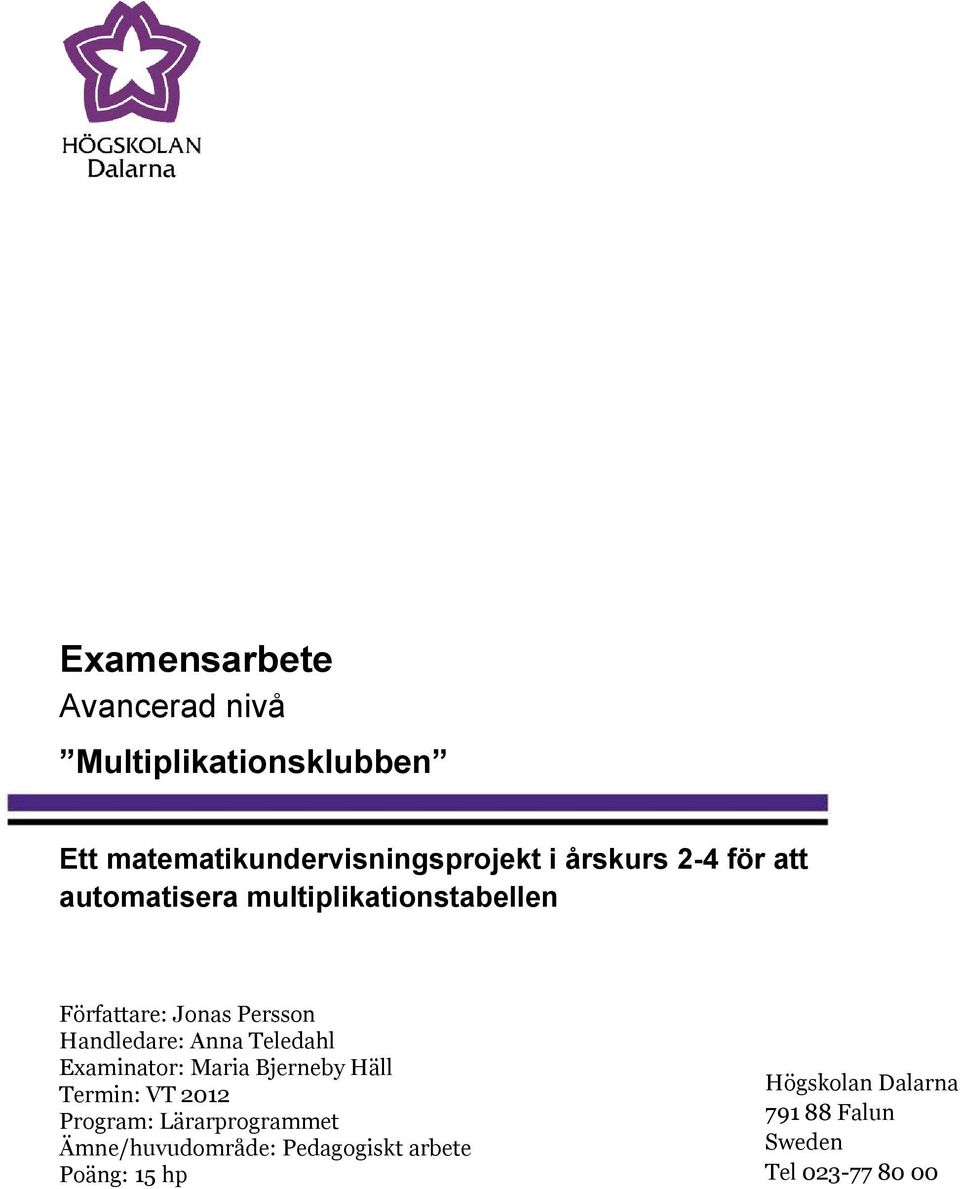 Handledare: Anna Teledahl Examinator: Maria Bjerneby Häll Termin: VT 2012 Program: