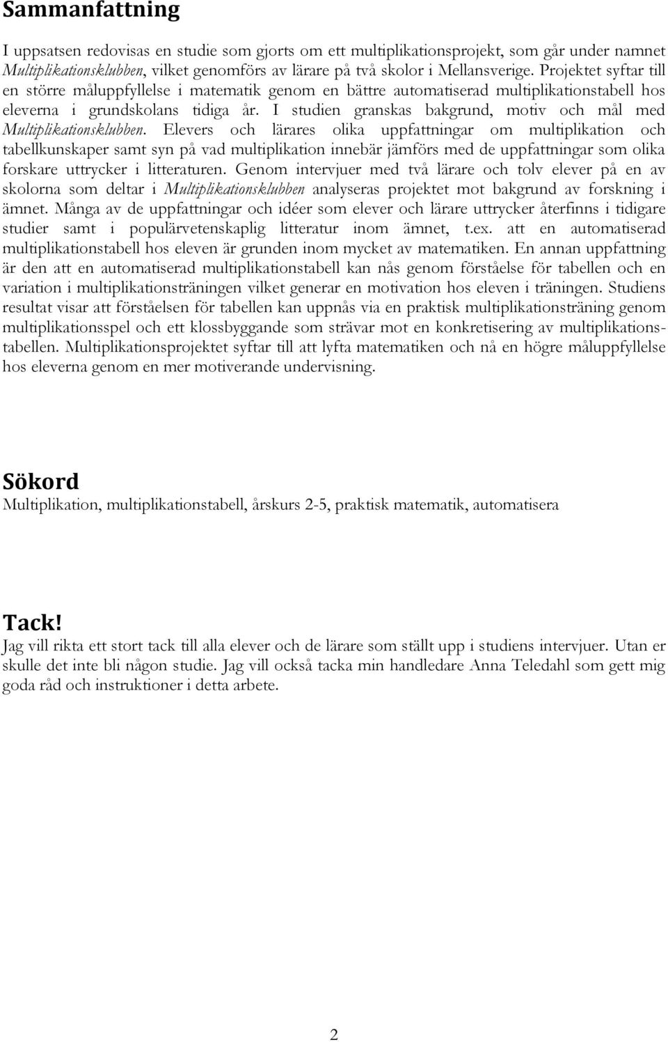 I studien granskas bakgrund, motiv och mål med Multiplikationsklubben.