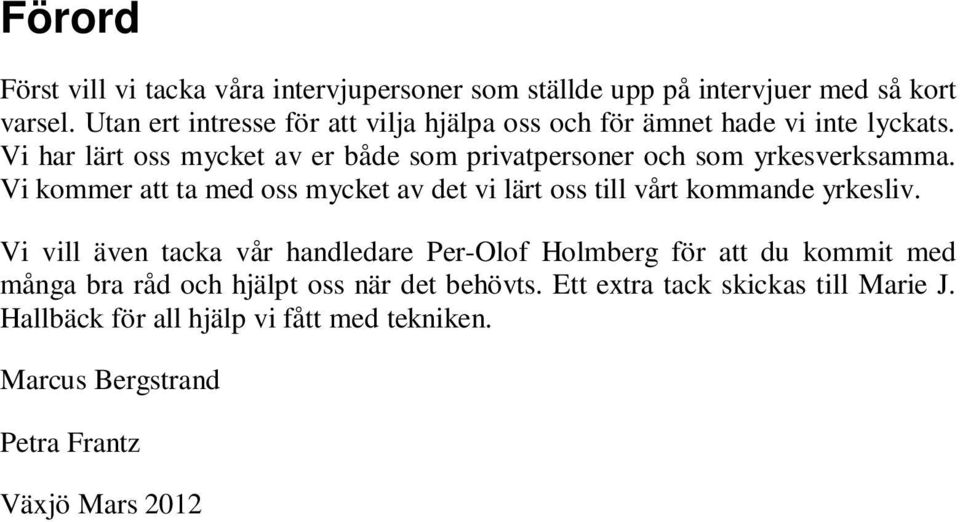 Vi har lärt oss mycket av er både som privatpersoner och som yrkesverksamma.