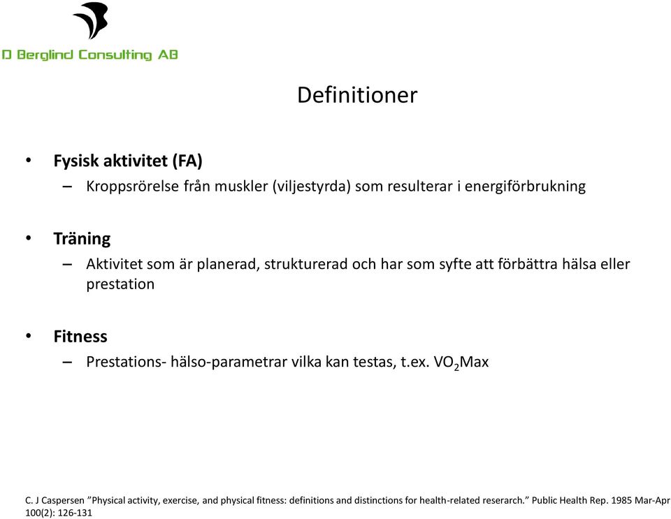 Prestations- hälso-parametrar vilka kan testas, t.ex. VO 2 Max C.