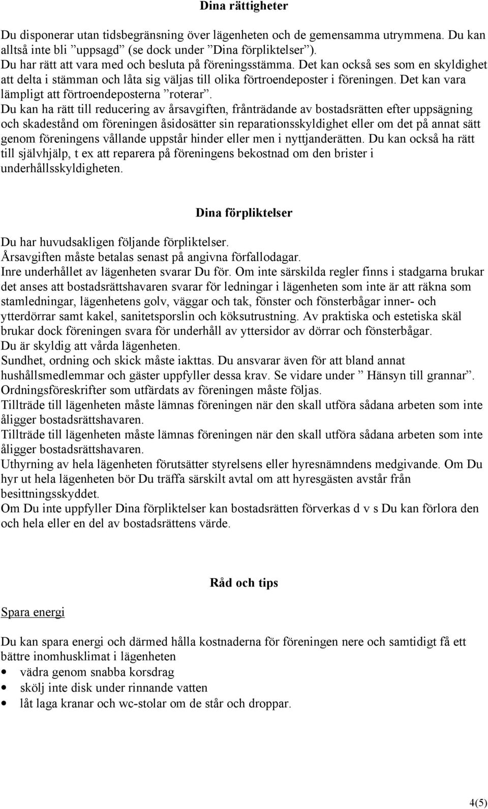 Det kan vara lämpligt att förtroendeposterna roterar.