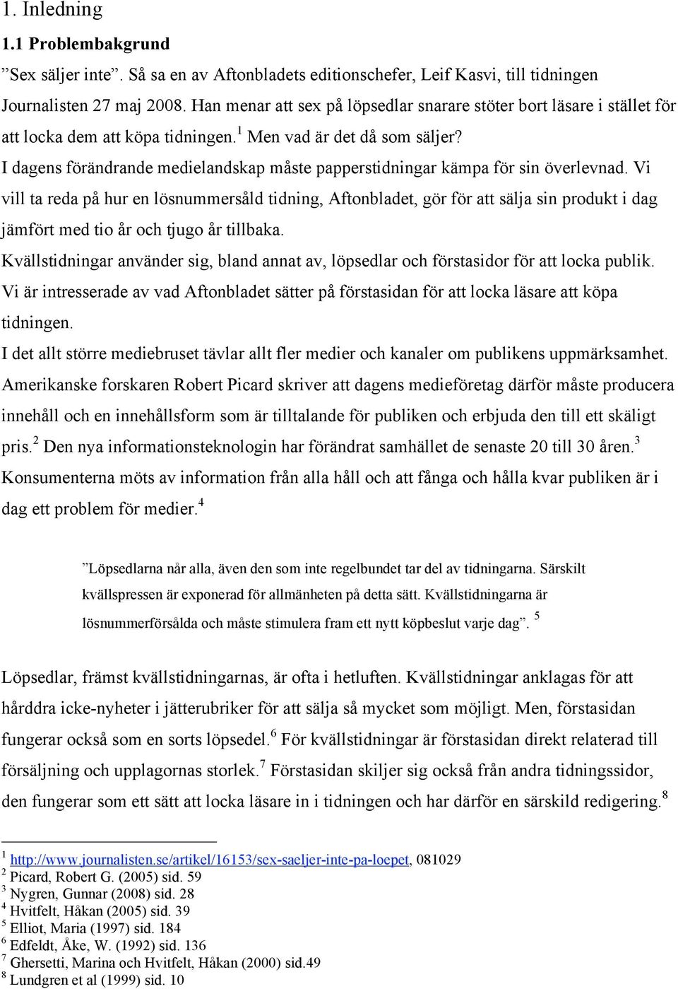 I dagens förändrande medielandskap måste papperstidningar kämpa för sin överlevnad.