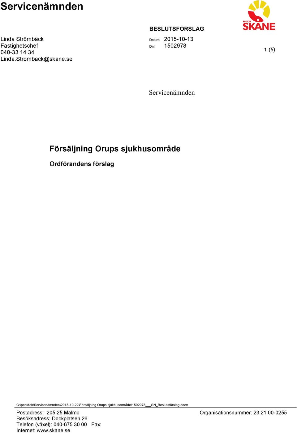 förslag C:\pactdok\Servicenämnden\2015-10-22\Försäljning Orups sjukhusområde\1502978 SN_Beslutsförslag.