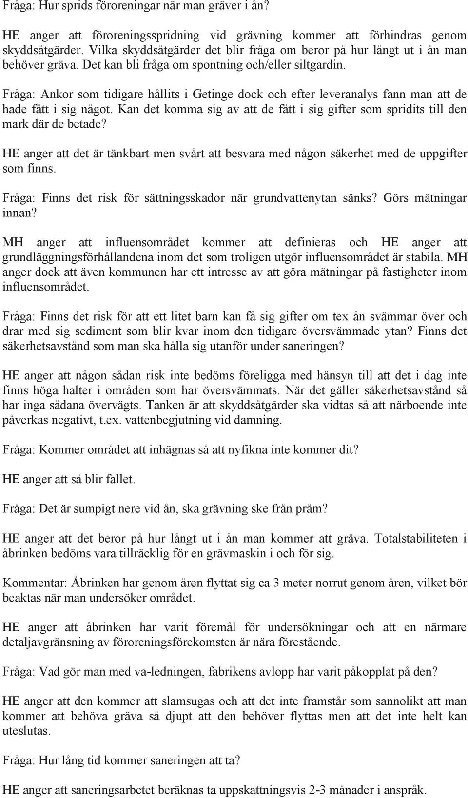 Fråga: Ankor som tidigare hållits i Getinge dock och efter leveranalys fann man att de hade fått i sig något. Kan det komma sig av att de fått i sig gifter som spridits till den mark där de betade?