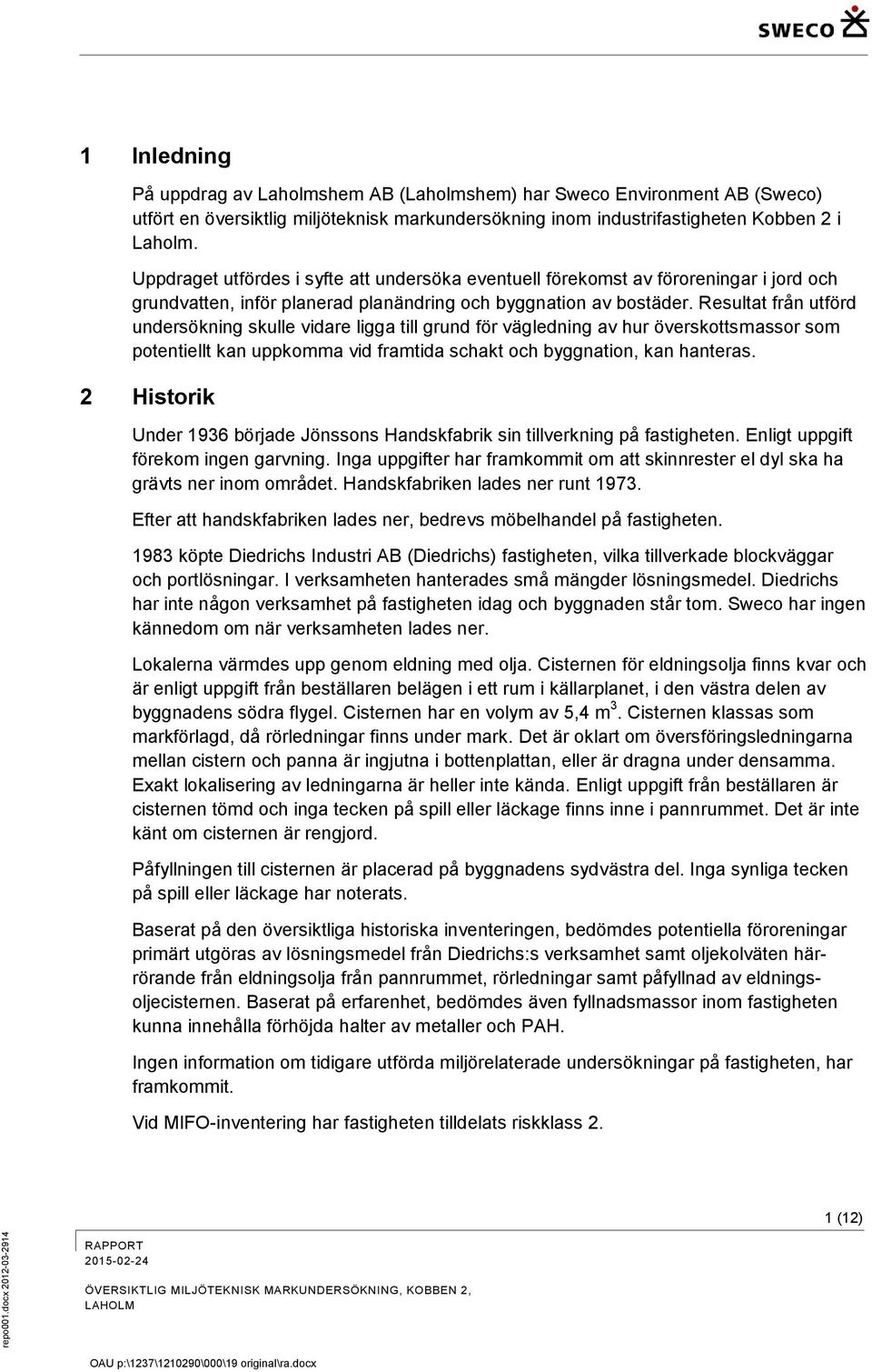 Uppdraget utfördes i syfte att undersöka eventuell förekomst av föroreningar i jord och grundvatten, inför planerad planändring och byggnation av bostäder.