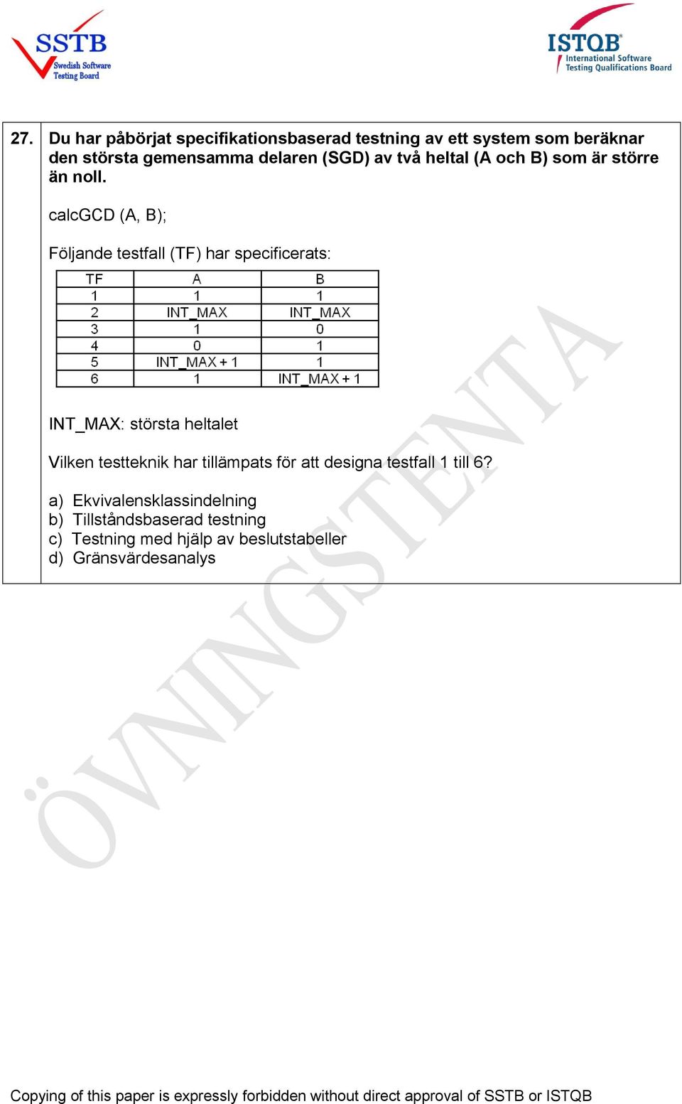 calcgcd (A, B); Följande testfall (TF) har specificerats: INT_MAX: största heltalet Vilken testteknik har