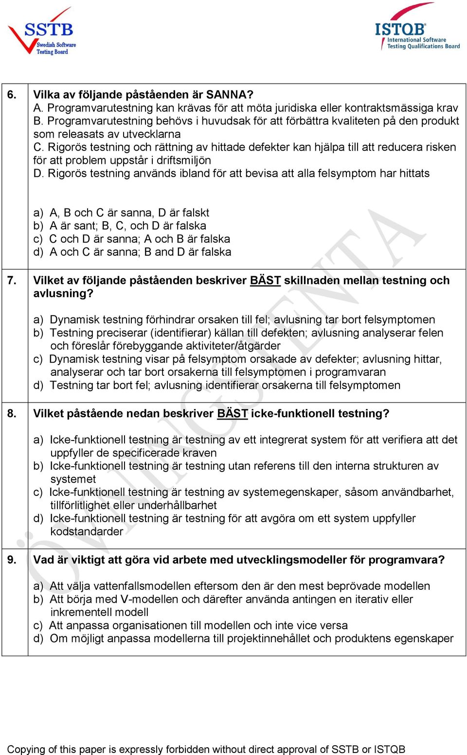 Rigorös testning och rättning av hittade defekter kan hjälpa till att reducera risken för att problem uppstår i driftsmiljön D.