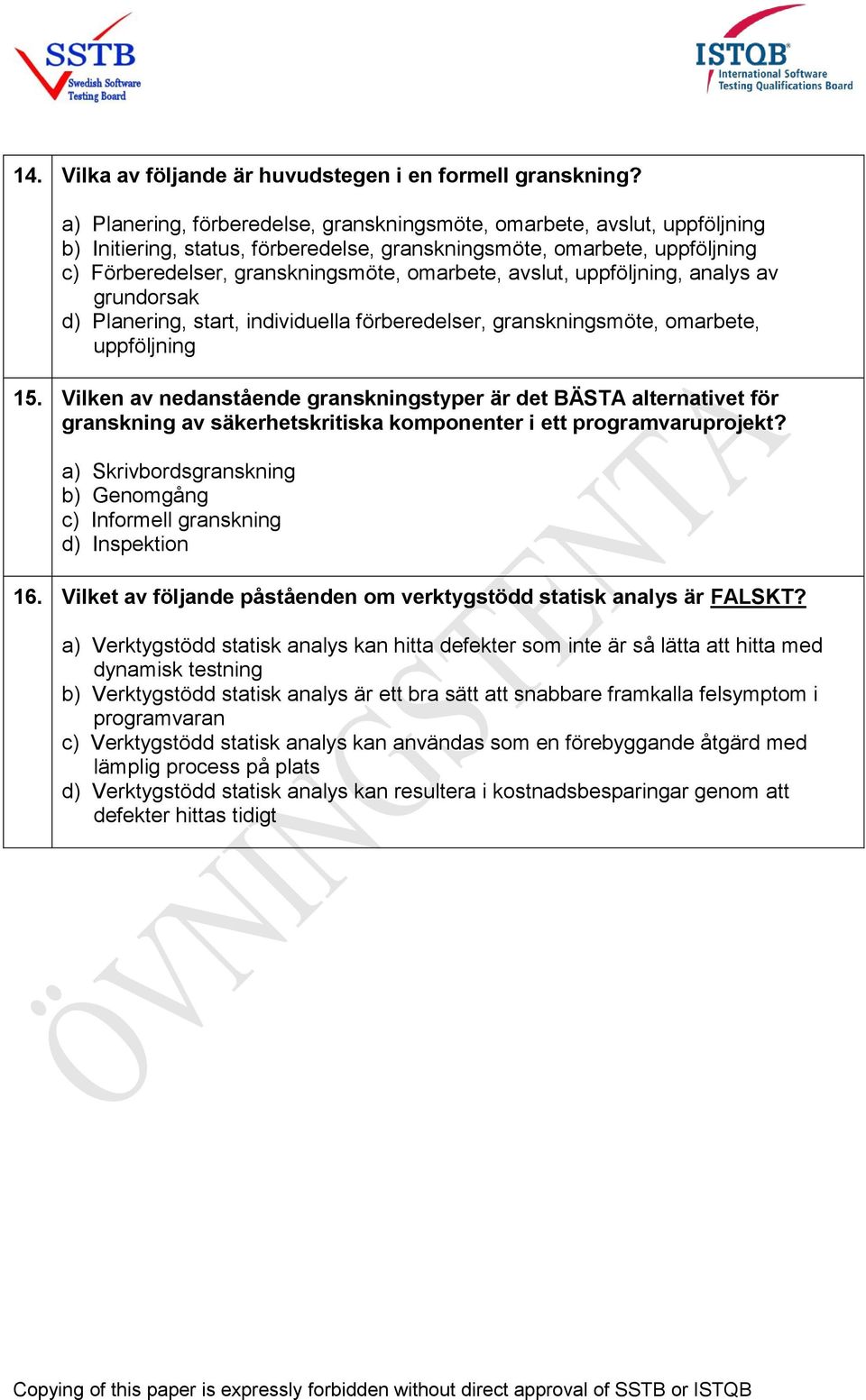 avslut, uppföljning, analys av grundorsak d) Planering, start, individuella förberedelser, granskningsmöte, omarbete, uppföljning 15.