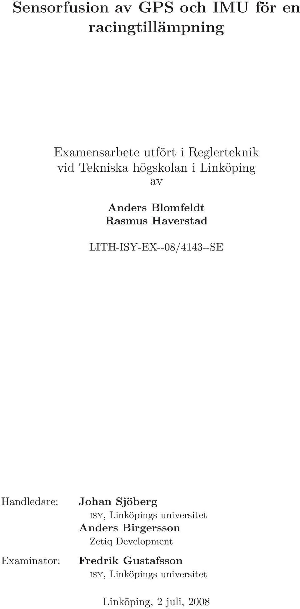 LITH-ISY-EX--08/4143--SE Handledare: Examinator: Johan Sjöberg isy, Linköpings
