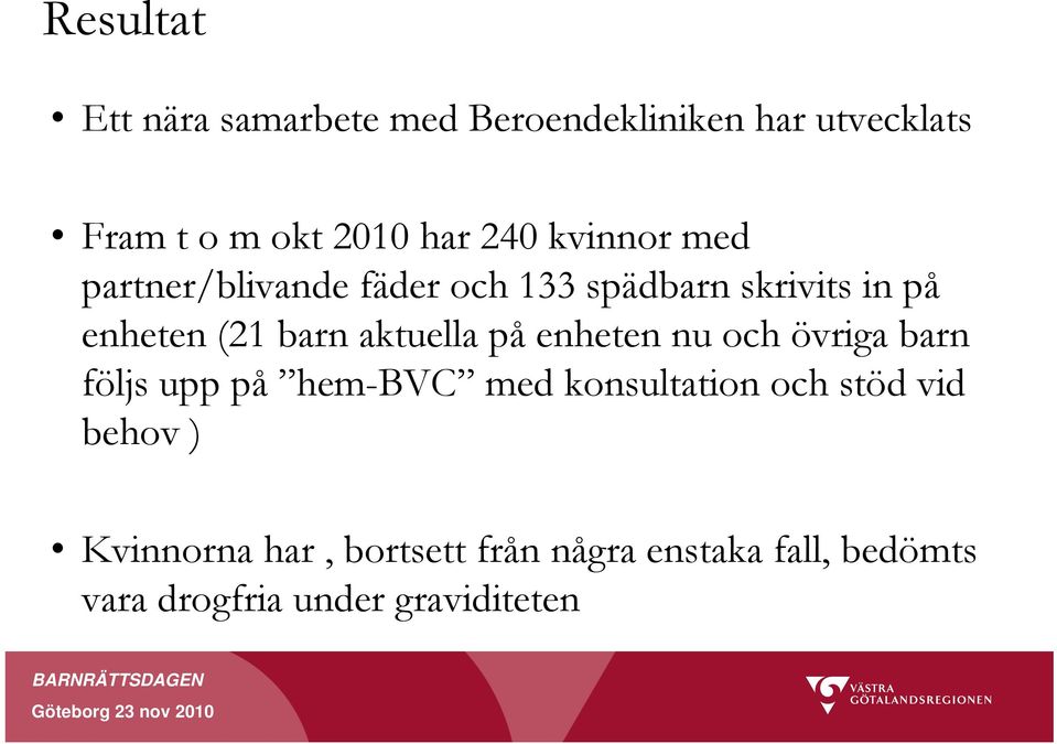 aktuella på enheten nu och övriga barn följs upp på hem-bvc med konsultation och stöd vid