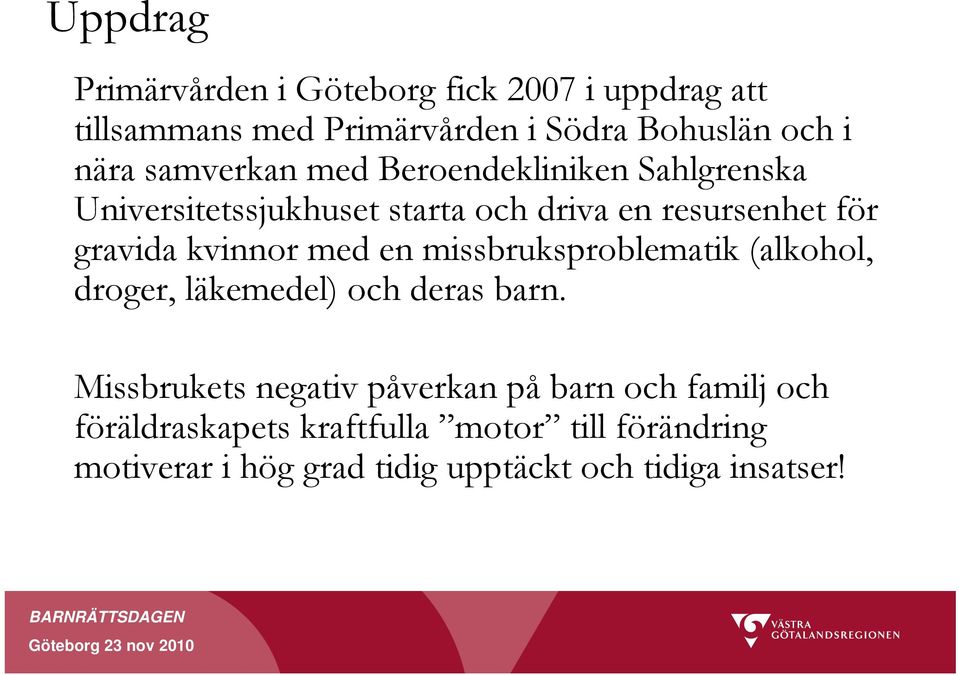 kvinnor med en missbruksproblematik (alkohol, droger, läkemedel) och deras barn.