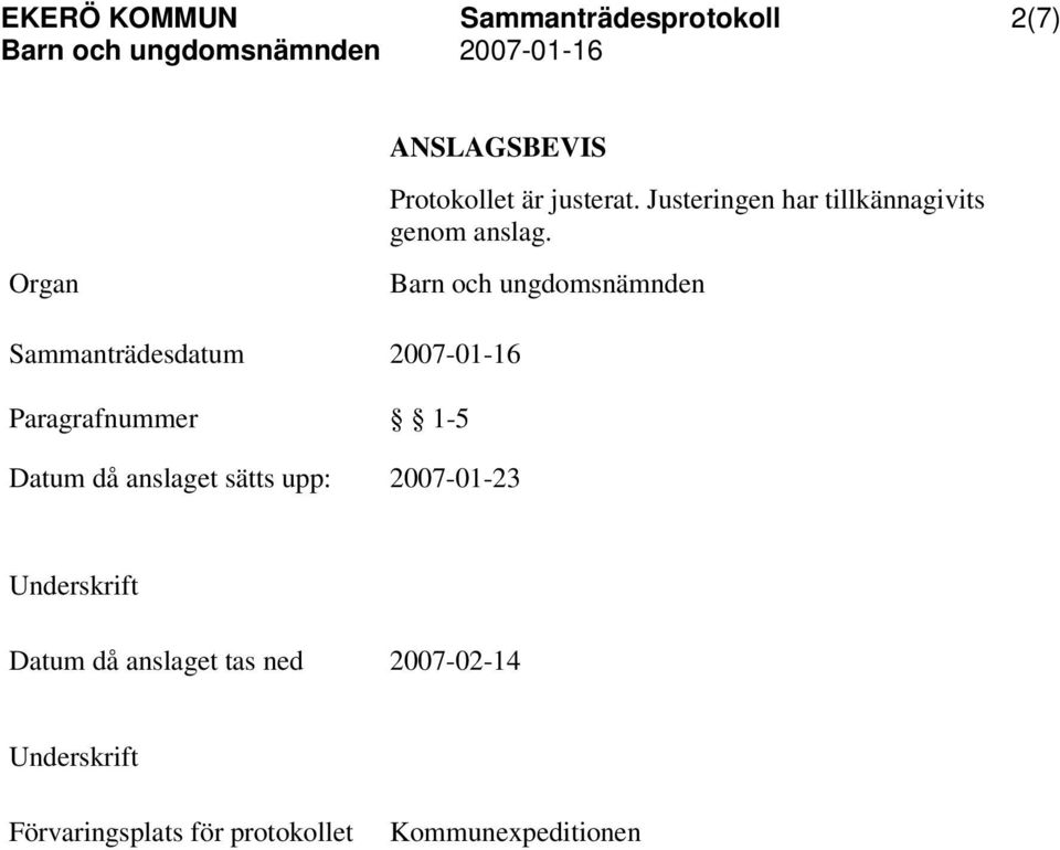 Organ Sammanträdesdatum Paragrafnummer Barn och ungdomsnämnden 2007-01-16 1-5 Datum då