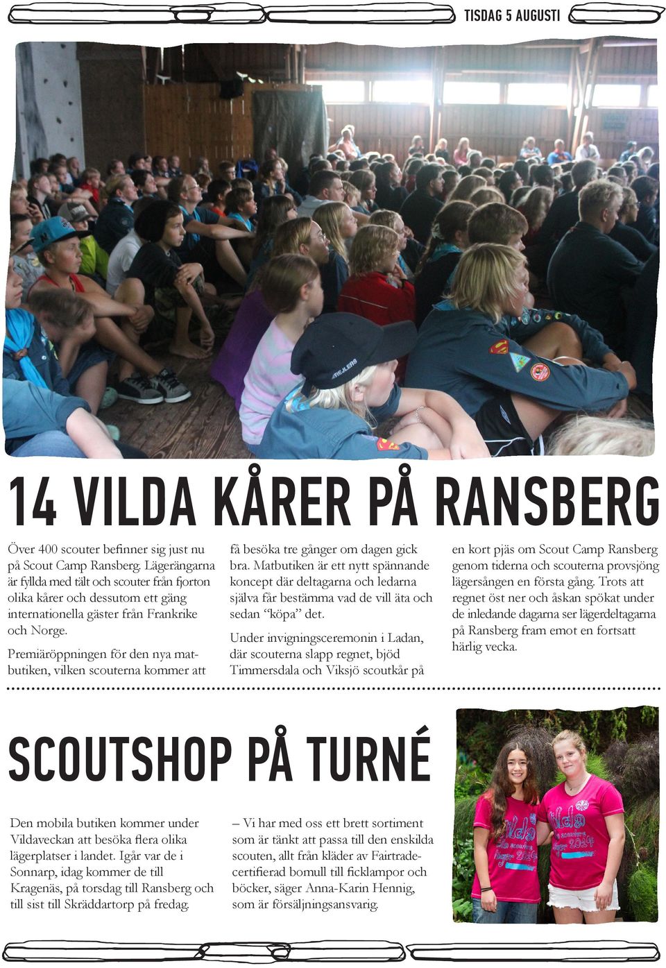 Premiäröppningen för den nya matbutiken, vilken scouterna kommer att få besöka tre gånger om dagen gick bra.