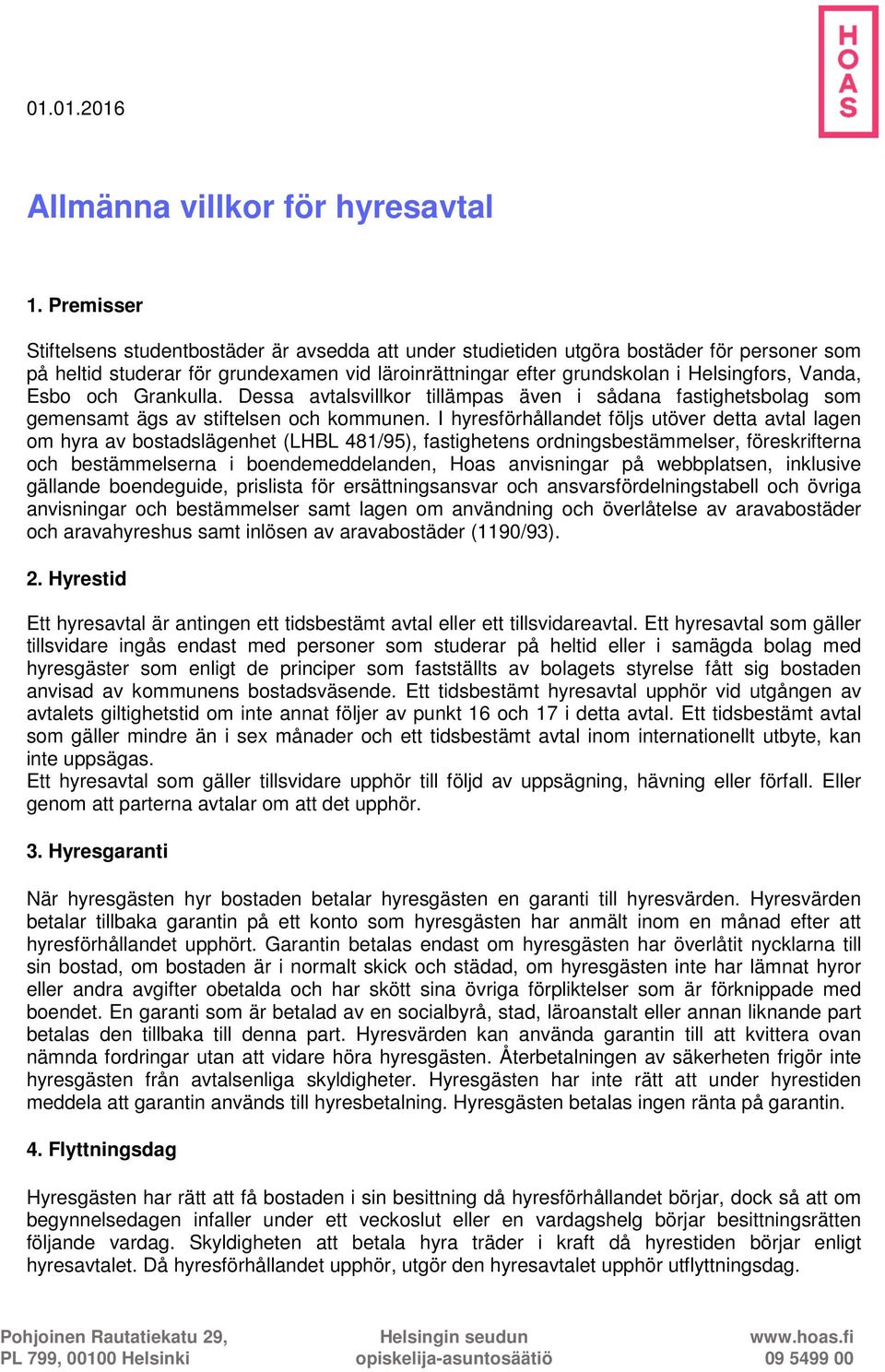 Esbo och Grankulla. Dessa avtalsvillkor tillämpas även i sådana fastighetsbolag som gemensamt ägs av stiftelsen och kommunen.