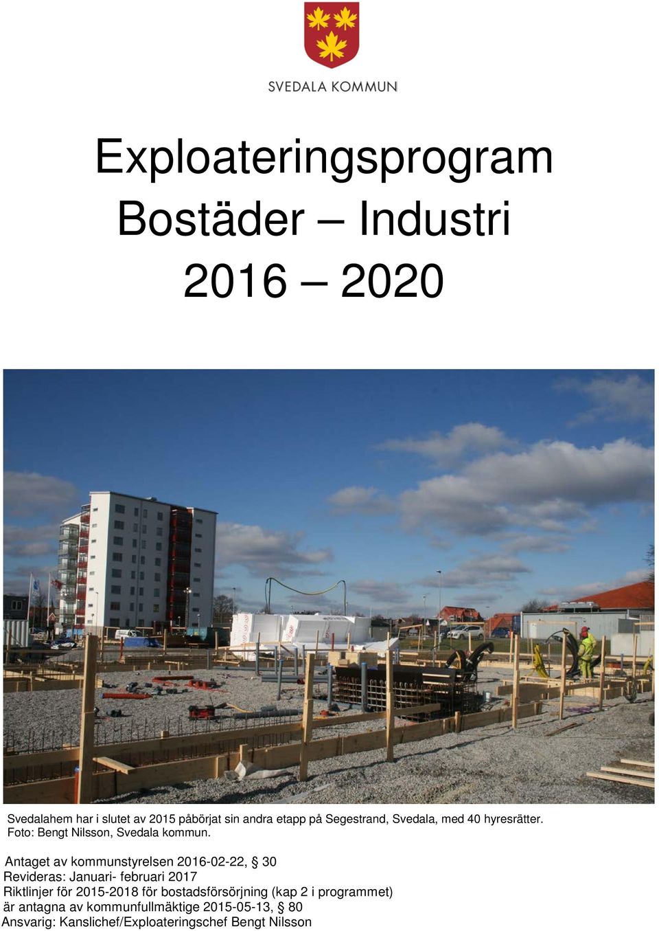 Antaget av kommunstyrelsen 2016-02-22, 30 Revideras: Januari- februari 2017 Riktlinjer för 2015-2018 för