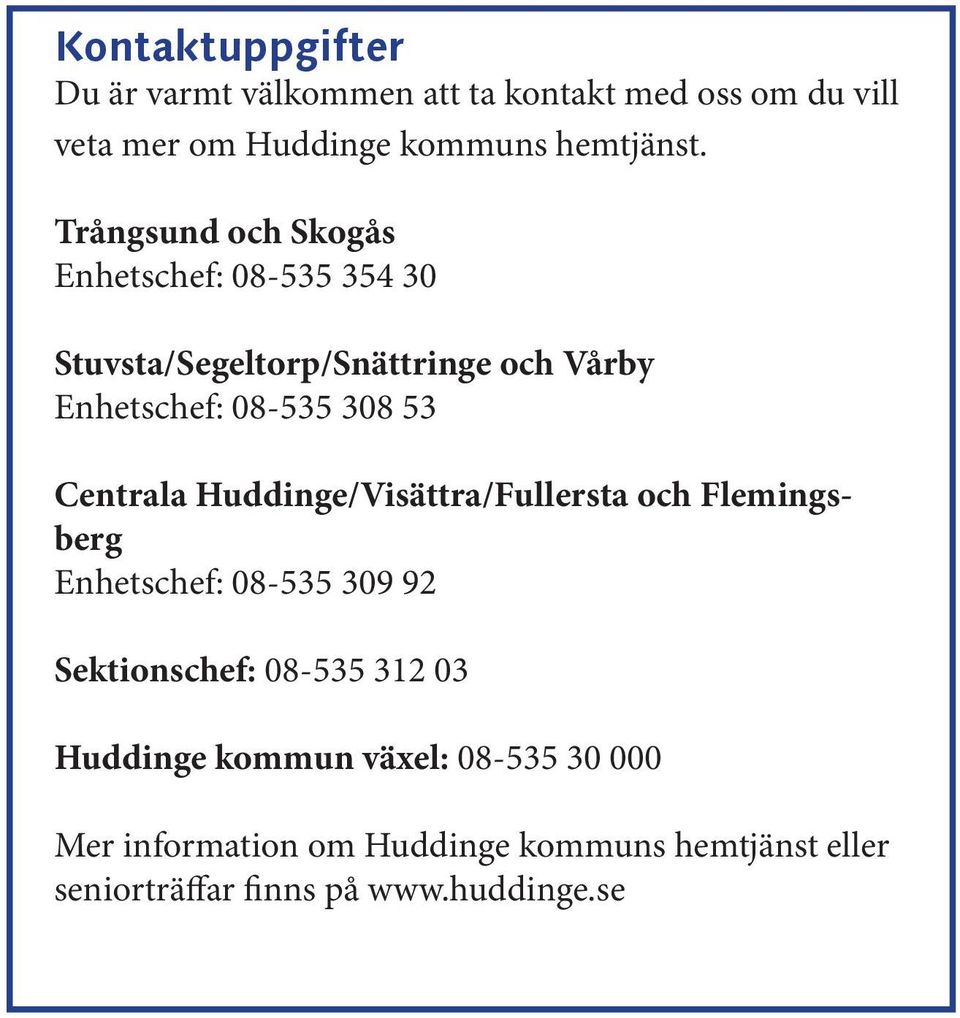 Centrala Huddinge/Visättra/Fullersta och Flemingsberg Enhetschef: 08-535 309 92 Sektionschef: 08-535 312 03