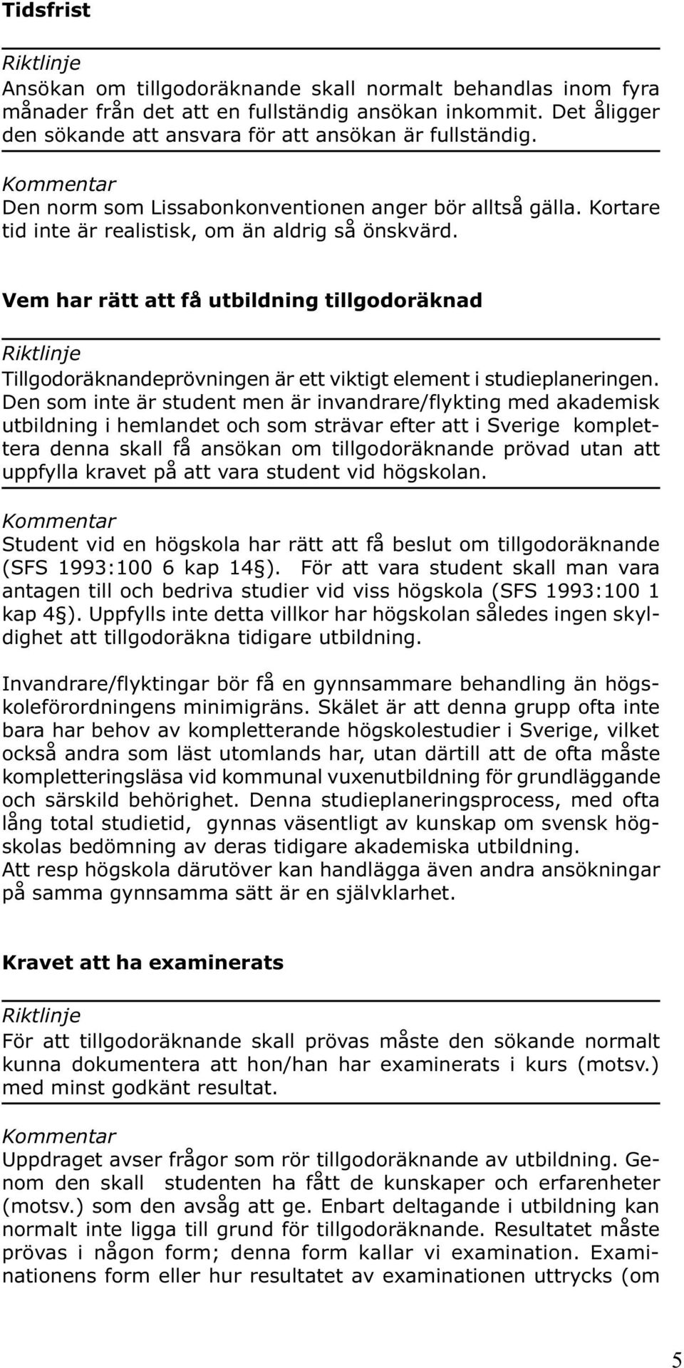 Vem har rätt att få utbildning tillgodoräknad Tillgodoräknandeprövningen är ett viktigt element i studieplaneringen.