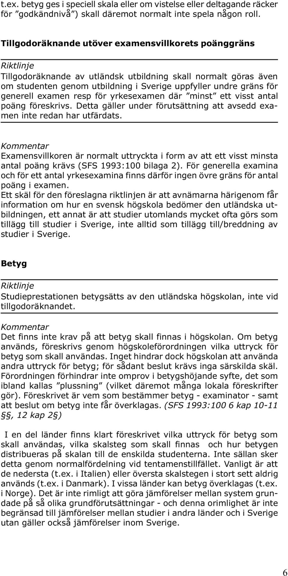 resp för yrkesexamen där minst ett visst antal poäng föreskrivs. Detta gäller under förutsättning att avsedd examen inte redan har utfärdats.