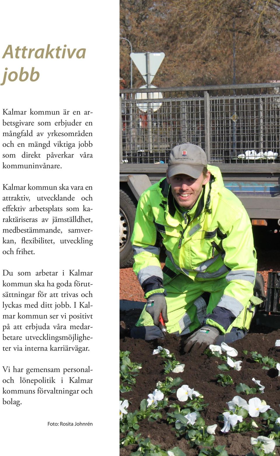 och frihet. Du som arbetar i Kalmar kommun ska ha goda förutsättningar för att trivas och lyckas med ditt jobb.