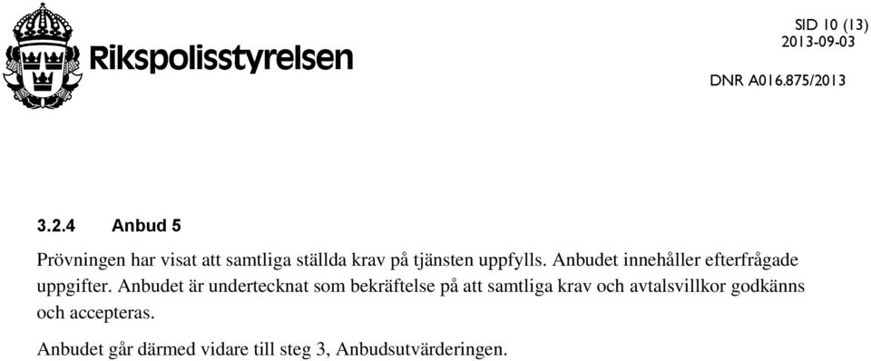 uppfylls. Anbudet innehåller efterfrågade uppgifter.