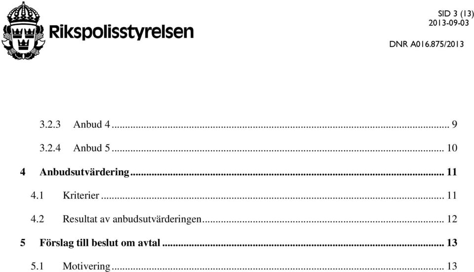 .. 11 4.2 Resultat av anbudsutvärderingen.