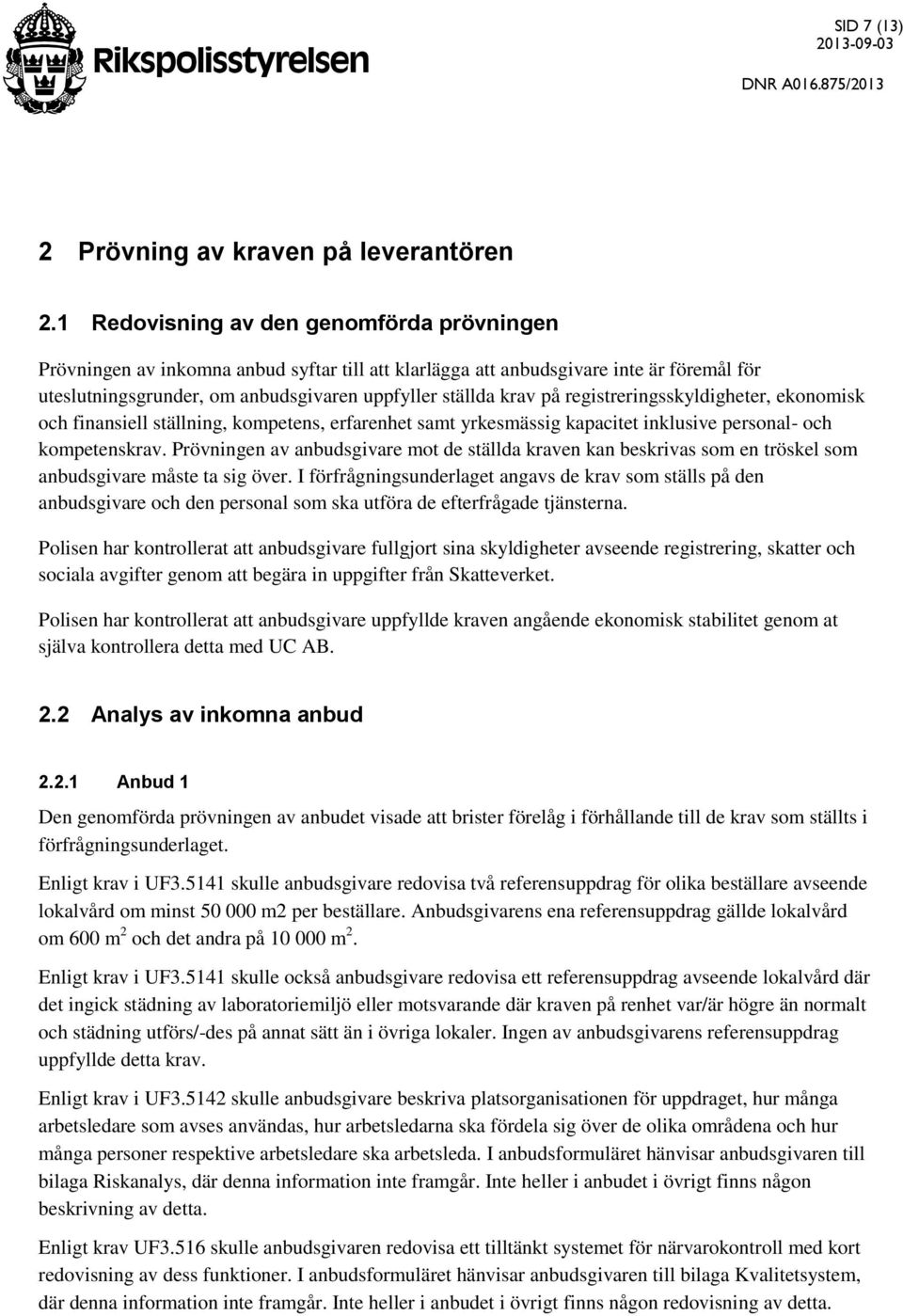 registreringsskyldigheter, ekonomisk och finansiell ställning, kompetens, erfarenhet samt yrkesmässig kapacitet inklusive personal- och kompetenskrav.