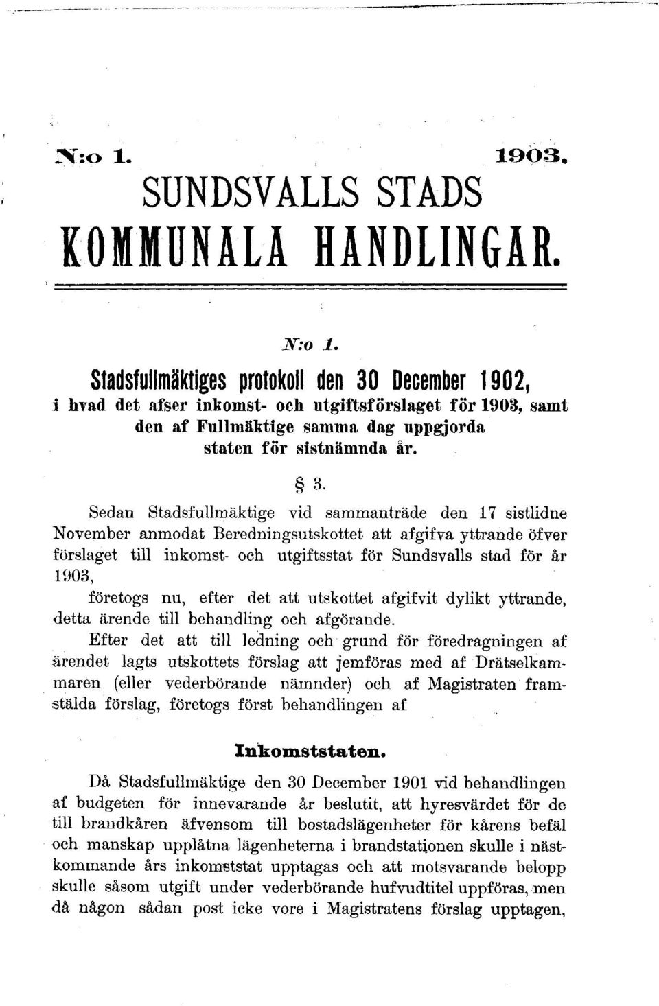 December 1902, i hvad det afser inkomst- och utgiftsförslaget för 1903, samt den af Fullmäktige samma dag uppgjorda staten för sistnämnda år. 3.