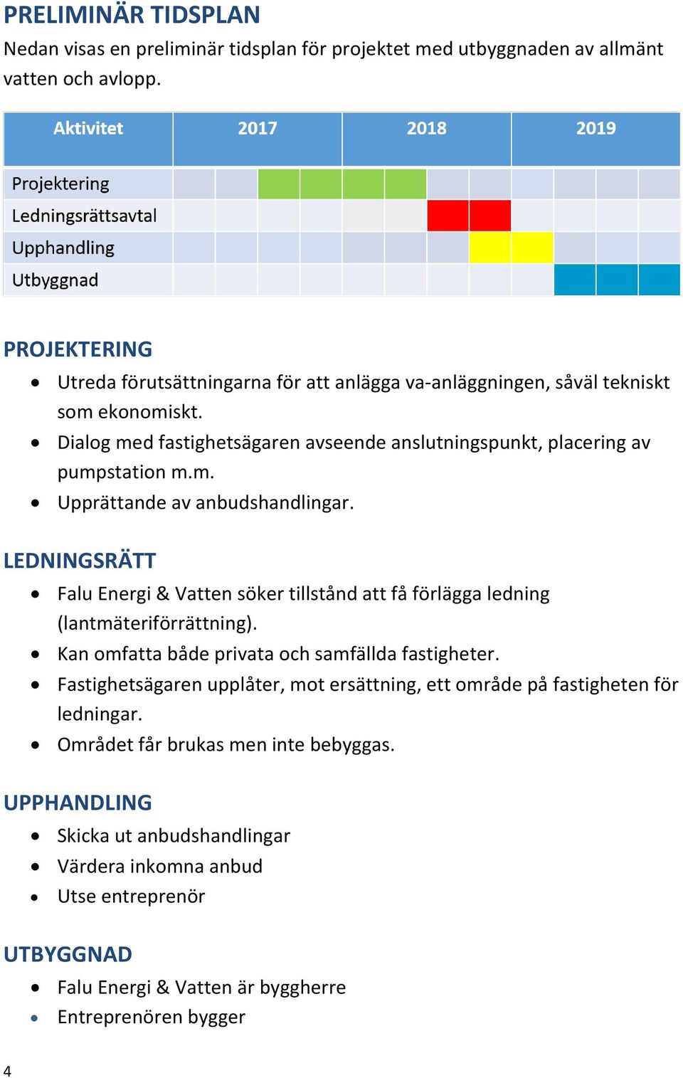 LEDNINGSRÄTT Falu Energi & Vatten söker tillstånd att få förlägga ledning (lantmäteriförrättning). Kan omfatta både privata och samfällda fastigheter.