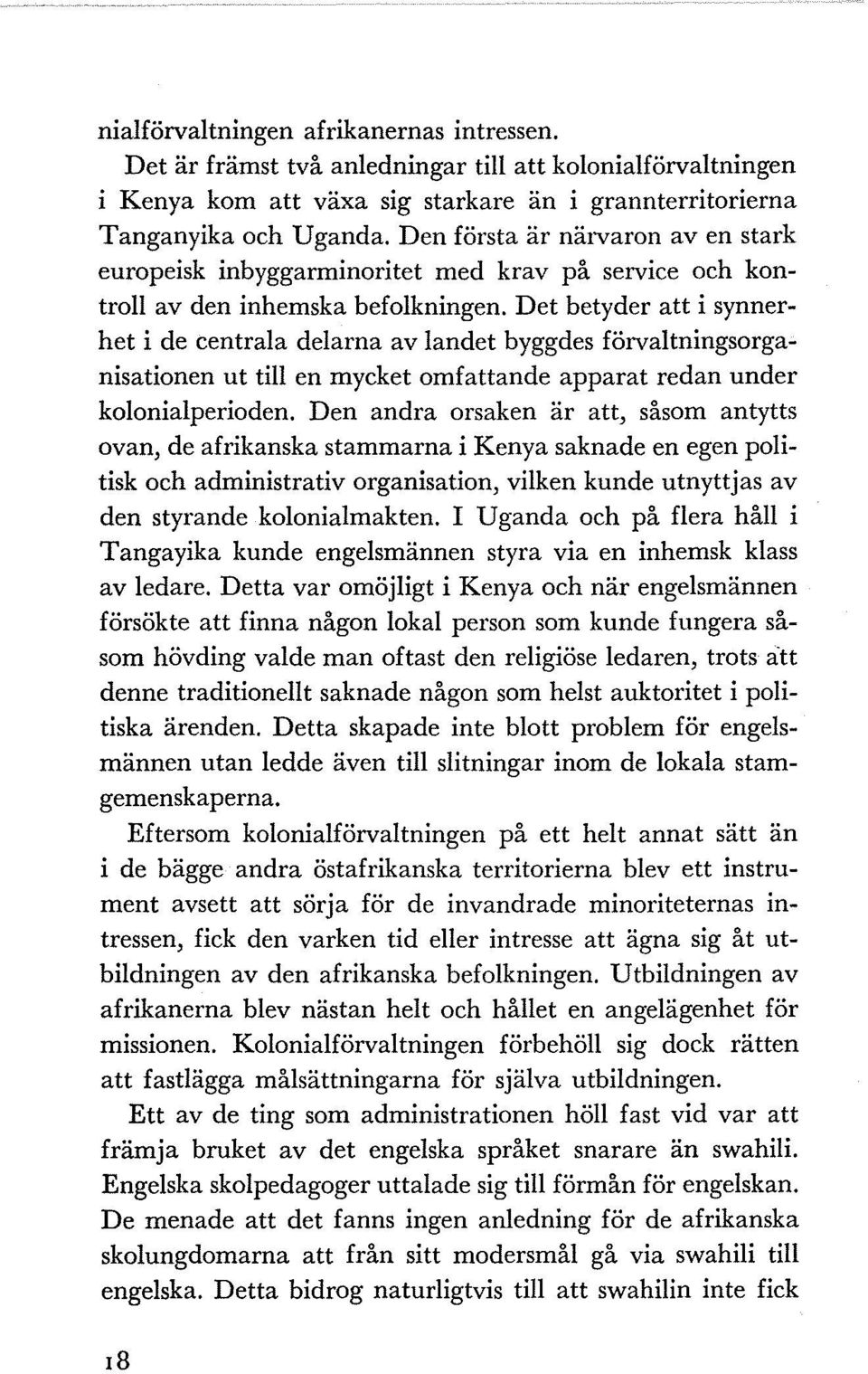 Det betyder att i synnerhet i de centrala delarna av landet byggdes förvaltningsorga~ nisationen ut till en mycket omfattande apparat redan under kolonialperioden.