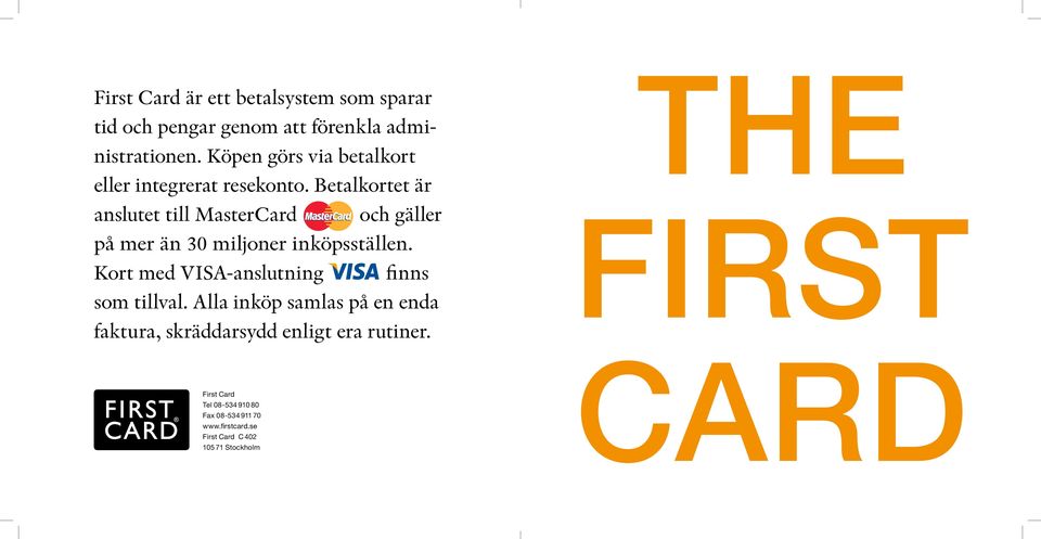 Betalkortet är anslutet till MasterCard och gäller på mer än 30 miljoner inköps ställen.