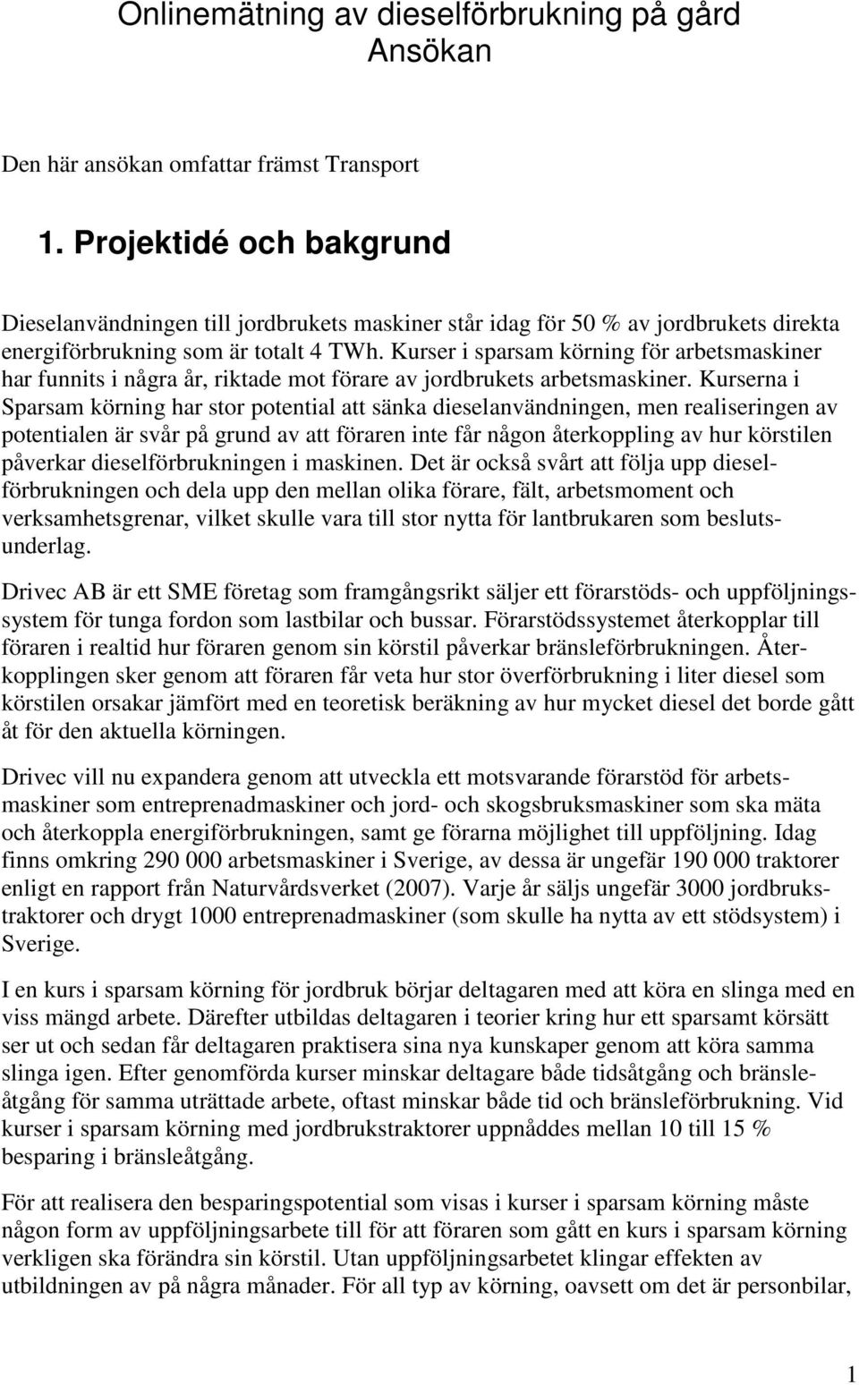 Kurser i sparsam körning för arbetsmaskiner har funnits i några år, riktade mot förare av jordbrukets arbetsmaskiner.