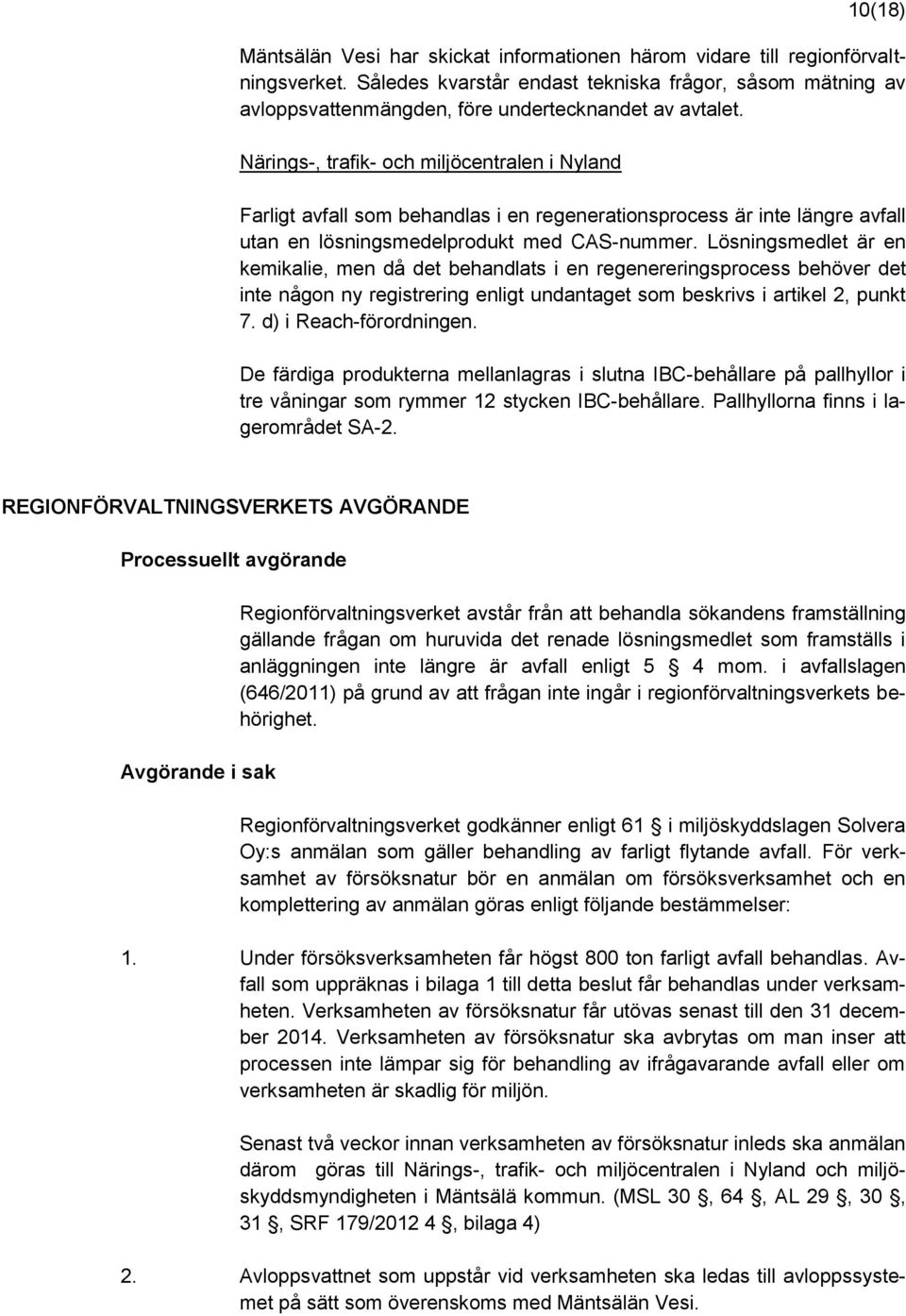 Närings-, trafik- och miljöcentralen i Nyland Farligt avfall som behandlas i en regenerationsprocess är inte längre avfall utan en lösningsmedelprodukt med CAS-nummer.