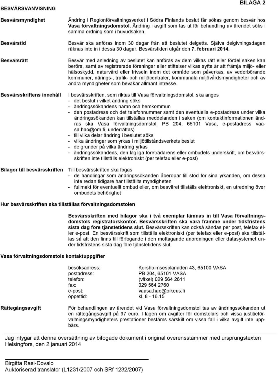 Själva delgivningsdagen räknas inte in i dessa 30 dagar. Besvärstiden utgår den 7. februari 2014.