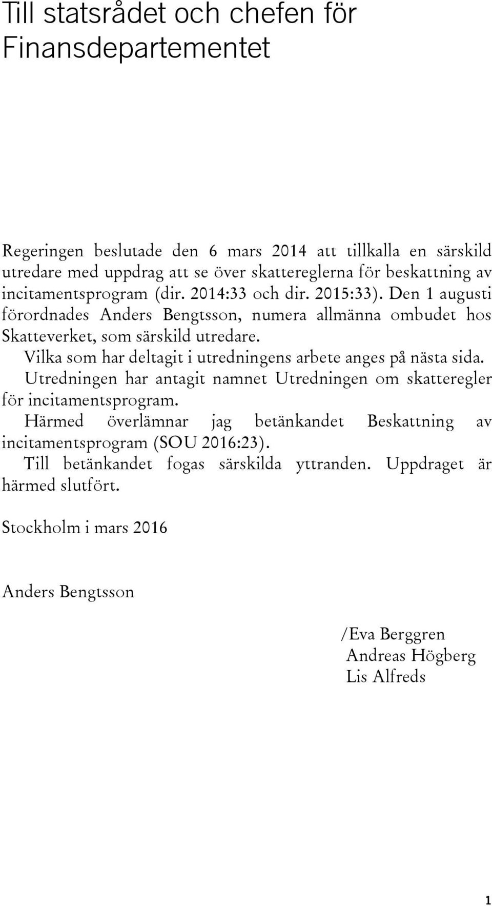 Vilka som har deltagit i utredningens arbete anges på nästa sida. Utredningen har antagit namnet Utredningen om skatteregler för incitamentsprogram.