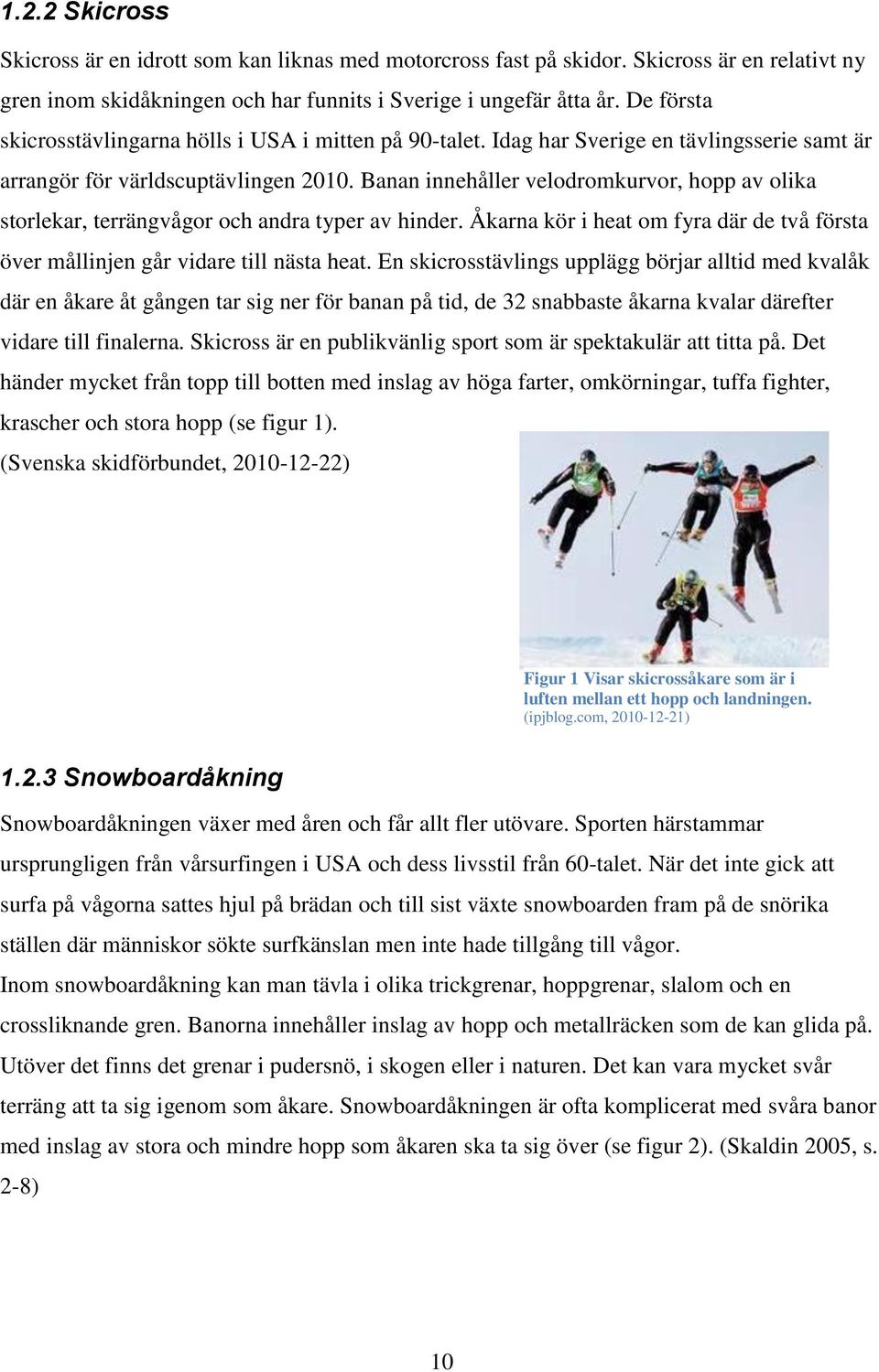 Banan innehåller velodromkurvor, hopp av olika storlekar, terrängvågor och andra typer av hinder. Åkarna kör i heat om fyra där de två första över mållinjen går vidare till nästa heat.