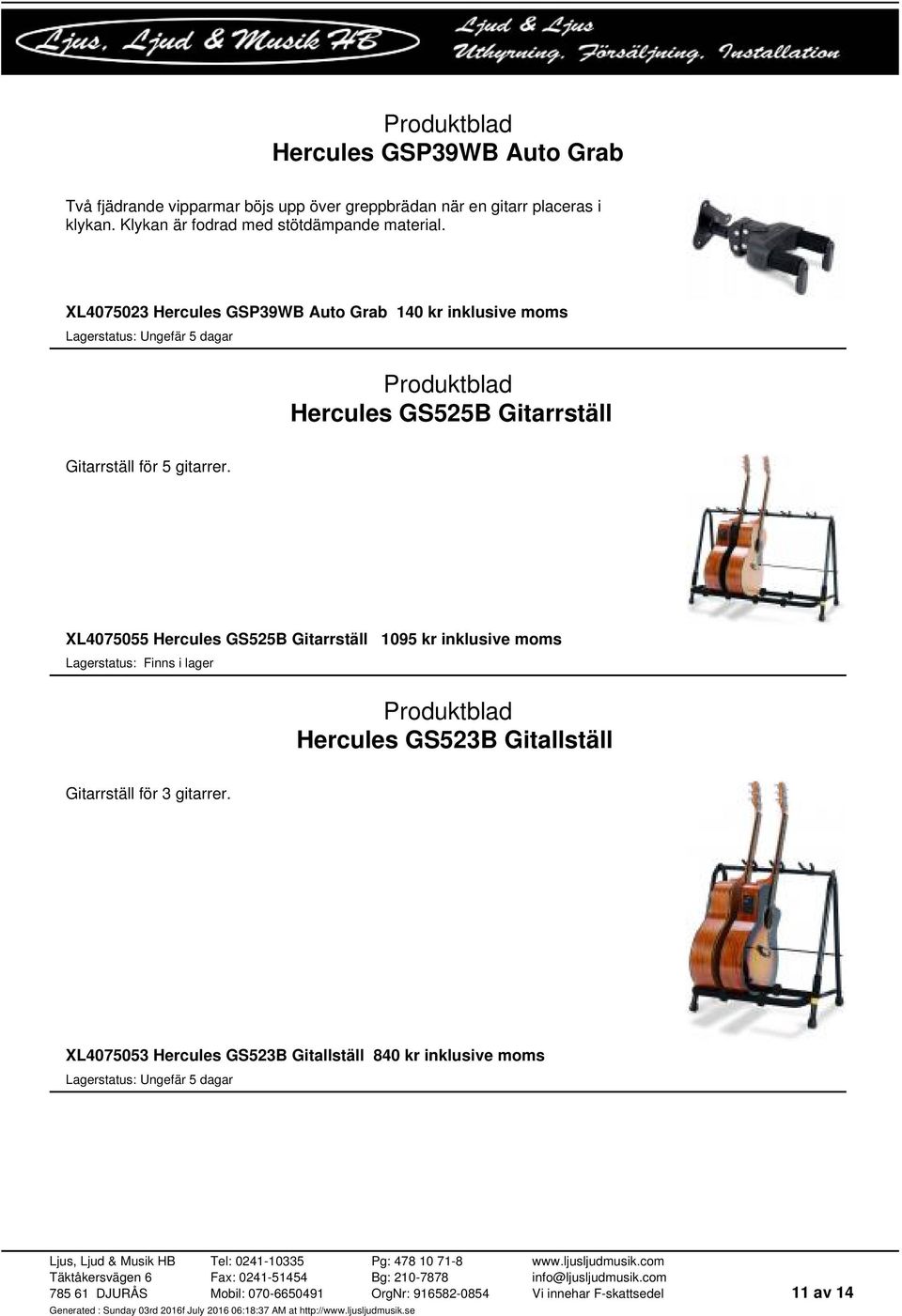 XL4075023 Hercules GSP39WB Auto Grab 140 kr inklusive moms Hercules GS525B Gitarrställ Gitarrställ för 5 gitarrer.