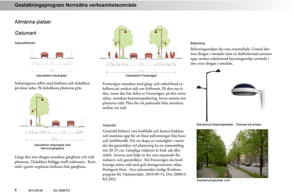 Gatusektion industrigata Industrigatan utförs med körbana och täckdiken på ömse sidor. På täckdikena planteras gräs.