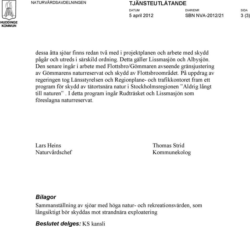På uppdrag av regeringen tog Länsstyrelsen och Regionplane- och trafikkontoret fram ett program för skydd av tätortsnära natur i Stockholmsregionen Aldrig långt till naturen.
