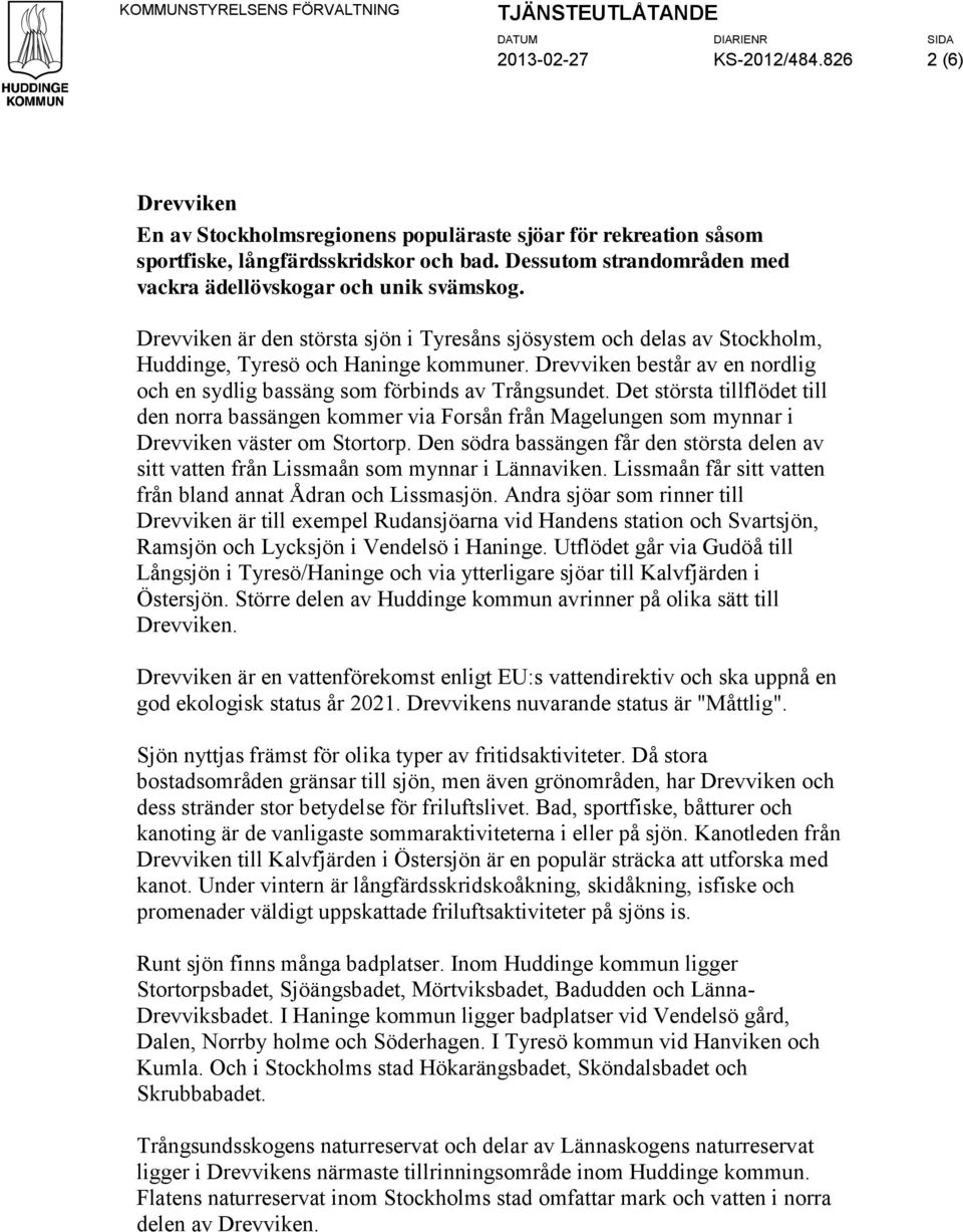 Drevviken består av en nordlig och en sydlig bassäng som förbinds av Trångsundet.