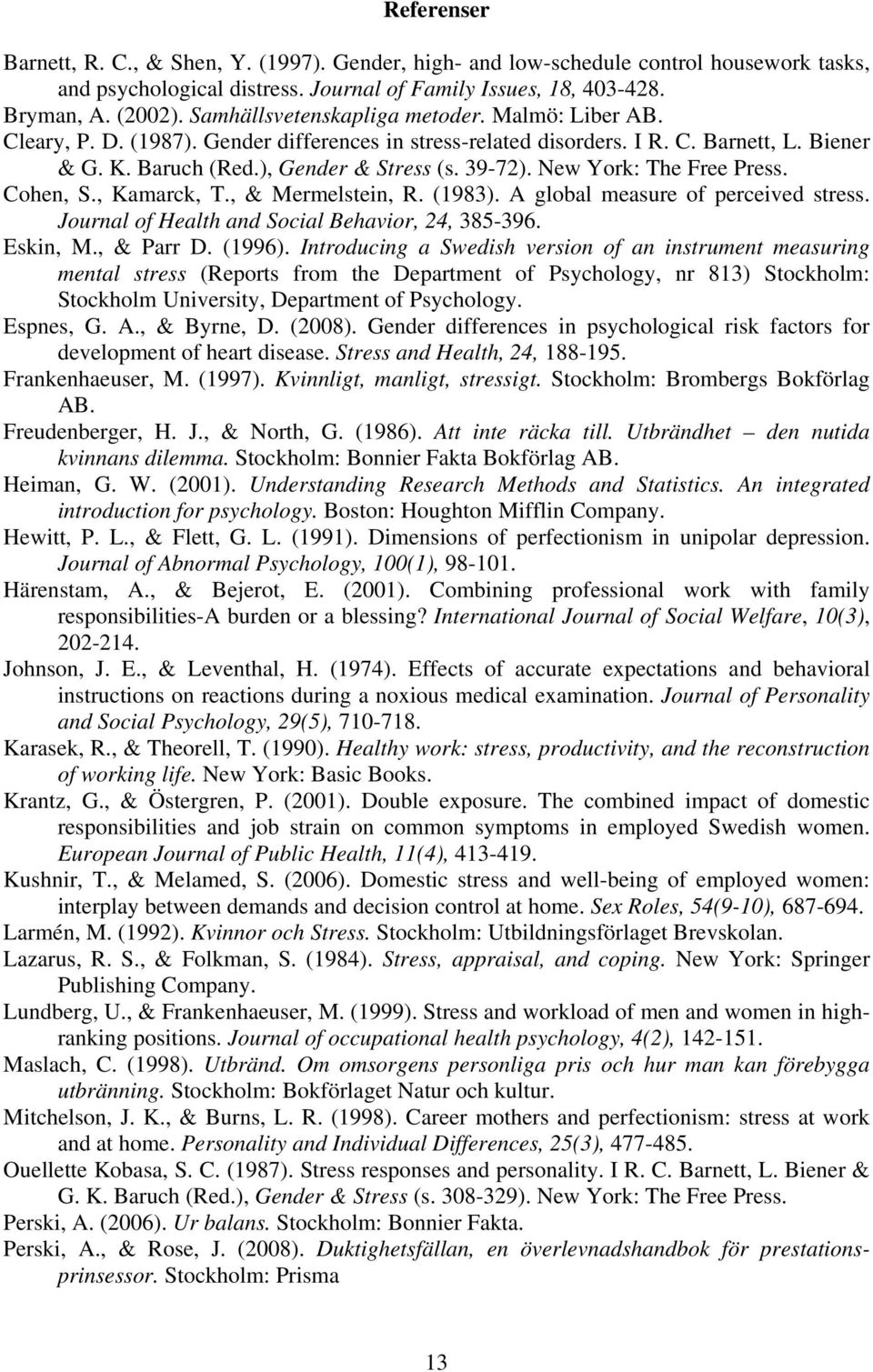 New York: The Free Press. Cohen, S., Kamarck, T., & Mermelstein, R. (1983). A global measure of perceived stress. Journal of Health and Social Behavior, 24, 385-396. Eskin, M., & Parr D. (1996).