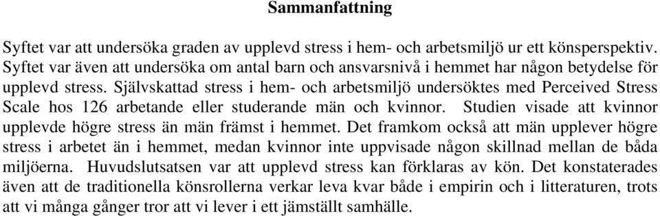 Självskattad stress i hem- och arbetsmiljö undersöktes med Perceived Stress Scale hos 126 arbetande eller studerande män och kvinnor.