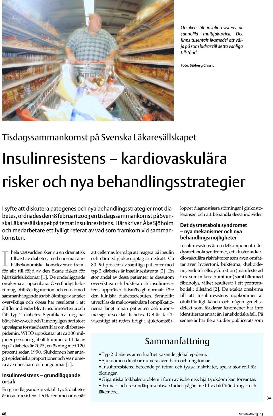 behandlingsstrategier mot diabetes, ordnades den 18 februari 2003 en tisdagssammankomst på Svenska Läkaresällskapet på temat insulinresistens.