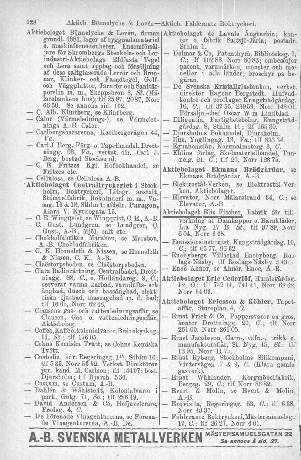 ; tlf 10283, Norr 8083; ombesörjer och Lera samt upplag och försäljning patent, varumärken, mönster och moaf dess saltglaserade Lerrör och Brun- deller i alla länder; broschyr på benar, Klinker- och