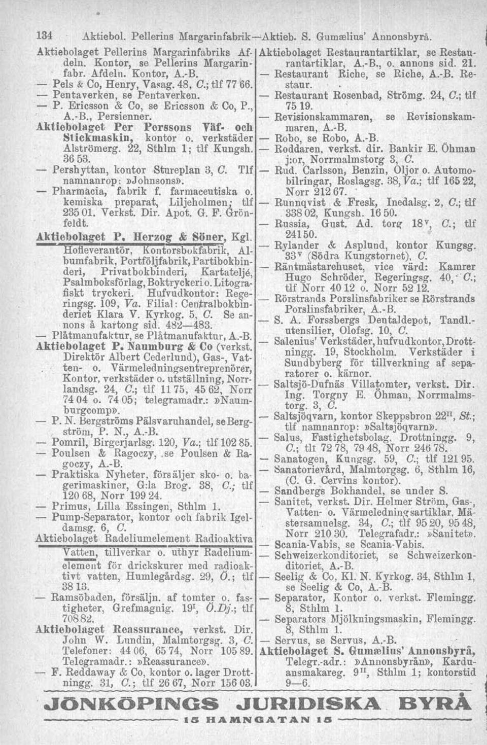 - Pentaverken, se Pentaverken. - Restaurant Rosenbad, Strömg.24, C.; tlf - P. Ericsson & Co, se Ericsson & Co, P., 7519. '. A.-B., Persienner.. - Revisionskammaren, se Revisionskam-.