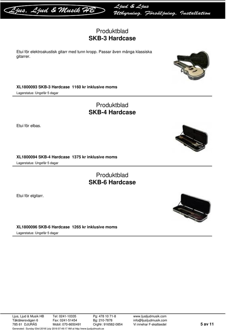 XL1800093 SKB-3 Hardcase 1160 kr inklusive moms SKB-4 Hardcase Etui för elbas.