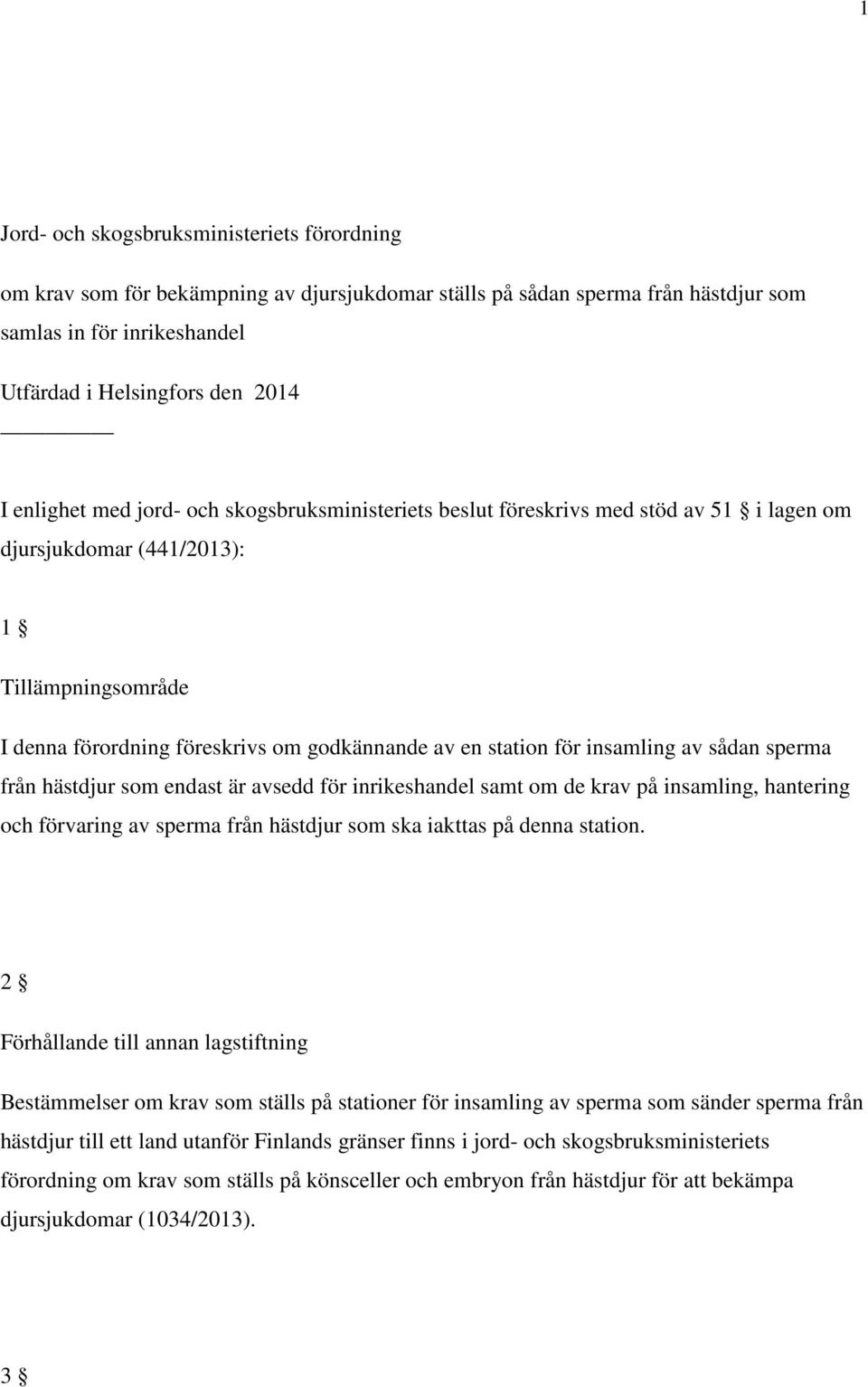 insamling av sådan sperma från hästdjur som endast är avsedd för inrikeshandel samt om de krav på insamling, hantering och förvaring av sperma från hästdjur som ska iakttas på denna station.